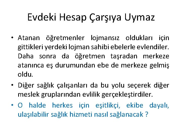 Evdeki Hesap Çarşıya Uymaz • Atanan öğretmenler lojmansız oldukları için gittikleri yerdeki lojman sahibi