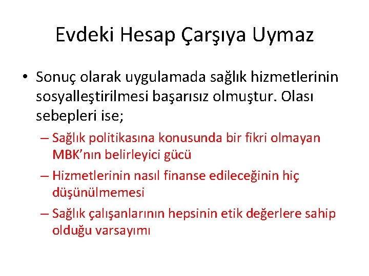 Evdeki Hesap Çarşıya Uymaz • Sonuç olarak uygulamada sağlık hizmetlerinin sosyalleştirilmesi başarısız olmuştur. Olası