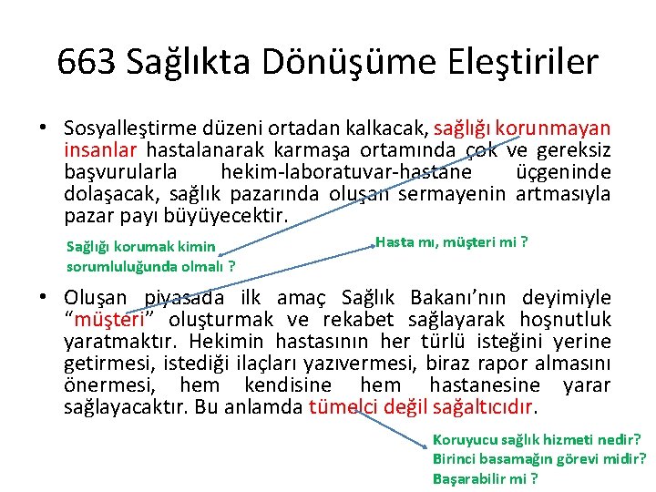 663 Sağlıkta Dönüşüme Eleştiriler • Sosyalleştirme düzeni ortadan kalkacak, sağlığı korunmayan insanlar hastalanarak karmaşa