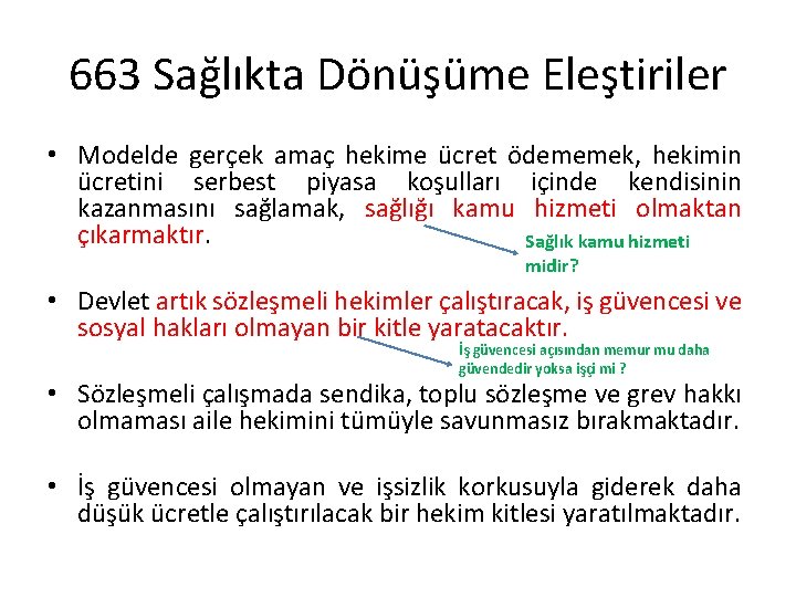 663 Sağlıkta Dönüşüme Eleştiriler • Modelde gerçek amaç hekime ücret ödememek, hekimin ücretini serbest