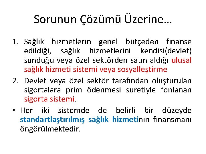 Sorunun Çözümü Üzerine… 1. Sağlık hizmetlerin genel bütçeden finanse edildiği, sağlık hizmetlerini kendisi(devlet) sunduğu