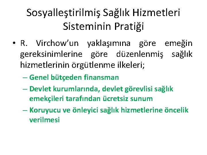 Sosyalleştirilmiş Sağlık Hizmetleri Sisteminin Pratiği • R. Virchow’un yaklaşımına göre emeğin gereksinimlerine göre düzenlenmiş