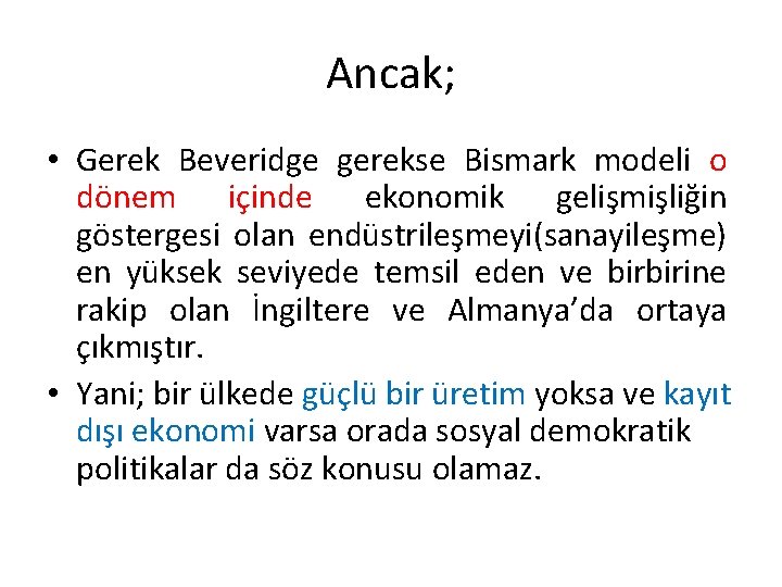 Ancak; • Gerek Beveridge gerekse Bismark modeli o dönem içinde ekonomik gelişmişliğin göstergesi olan