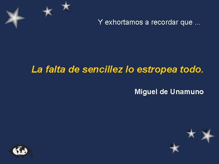 Y exhortamos a recordar que. . . La falta de sencillez lo estropea todo. Y exhortamos a recordar que. . . La falta de sencillez lo estropea todo.