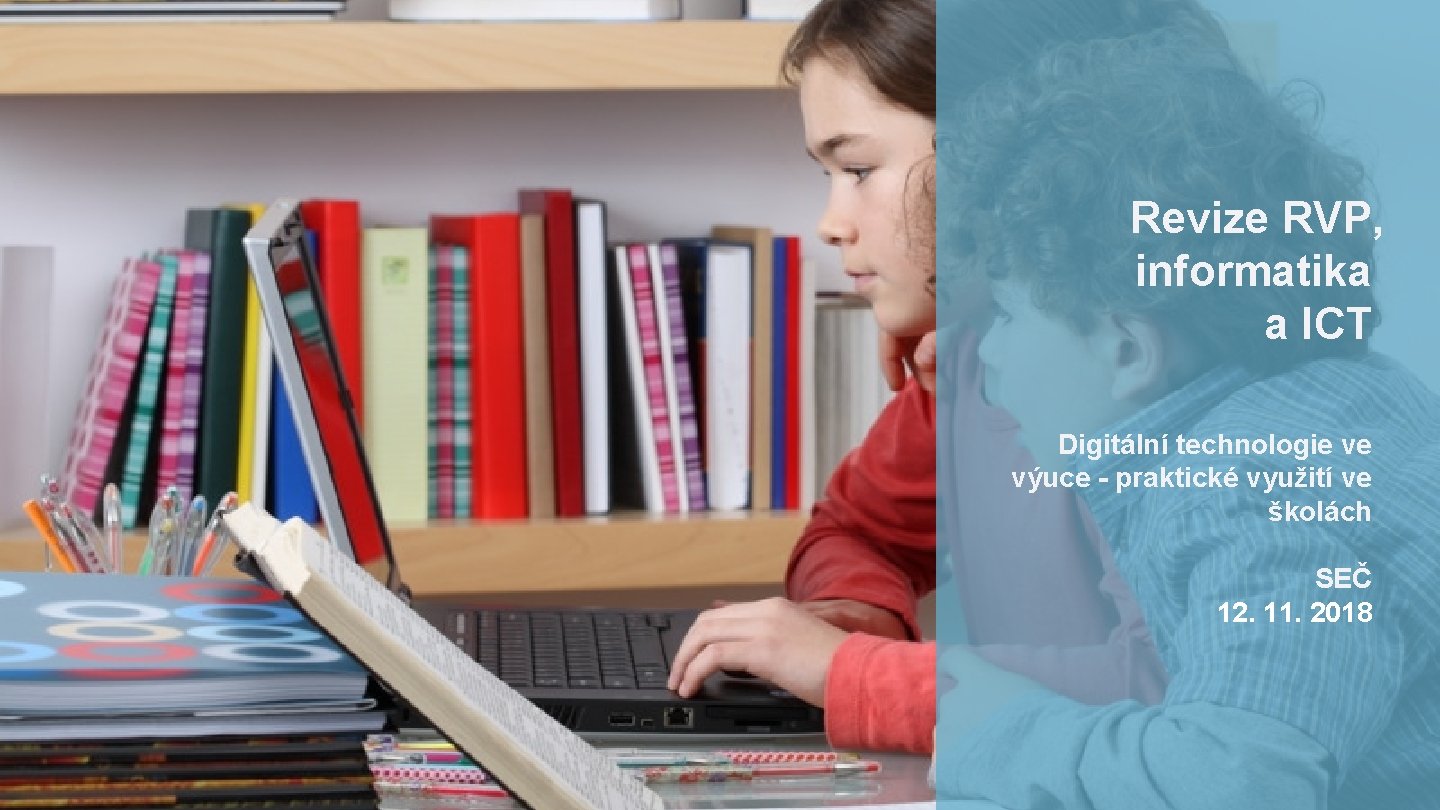Revize RVP, informatika a ICT Digitální technologie ve výuce - praktické využití ve školách