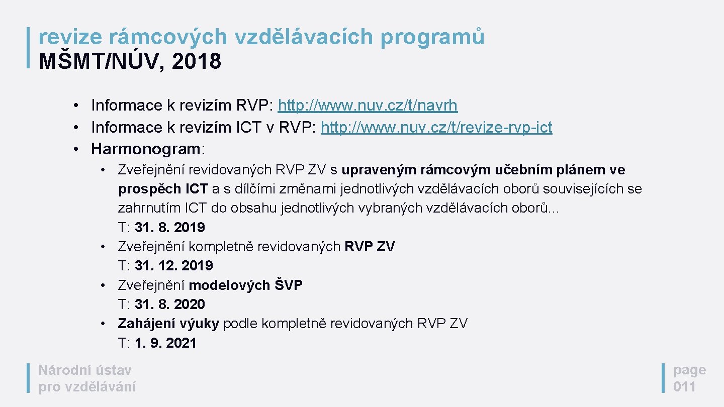 revize rámcových vzdělávacích programů MŠMT/NÚV, 2018 • Informace k revizím RVP: http: //www. nuv.