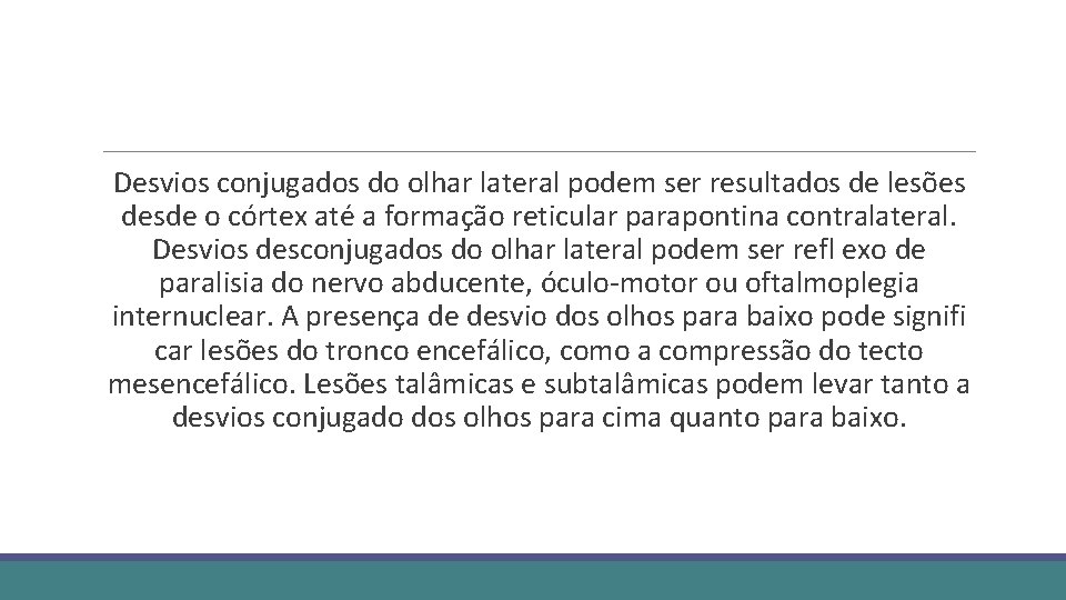  Desvios conjugados do olhar lateral podem ser resultados de lesões desde o córtex