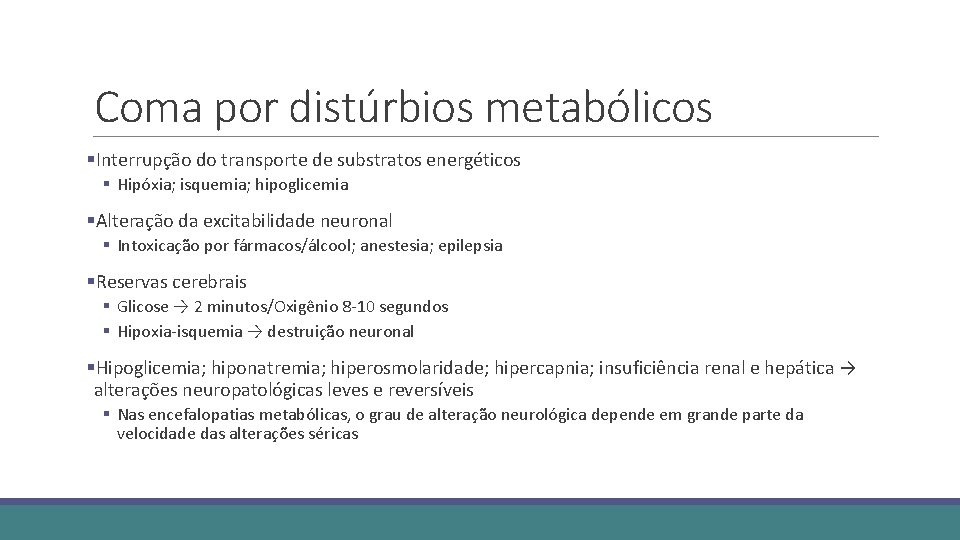 Coma por distúrbios metabólicos §Interrupção do transporte de substratos energéticos § Hipóxia; isquemia; hipoglicemia