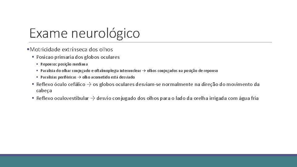 Exame neurológico §Motricidade extrínseca dos olhos § Posicao primaria dos globos oculares § Repouso: