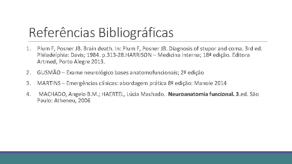 Referências Bibliográficas 1. Plum F, Posner JB. Brain death. In: Plum F, Posner JB.