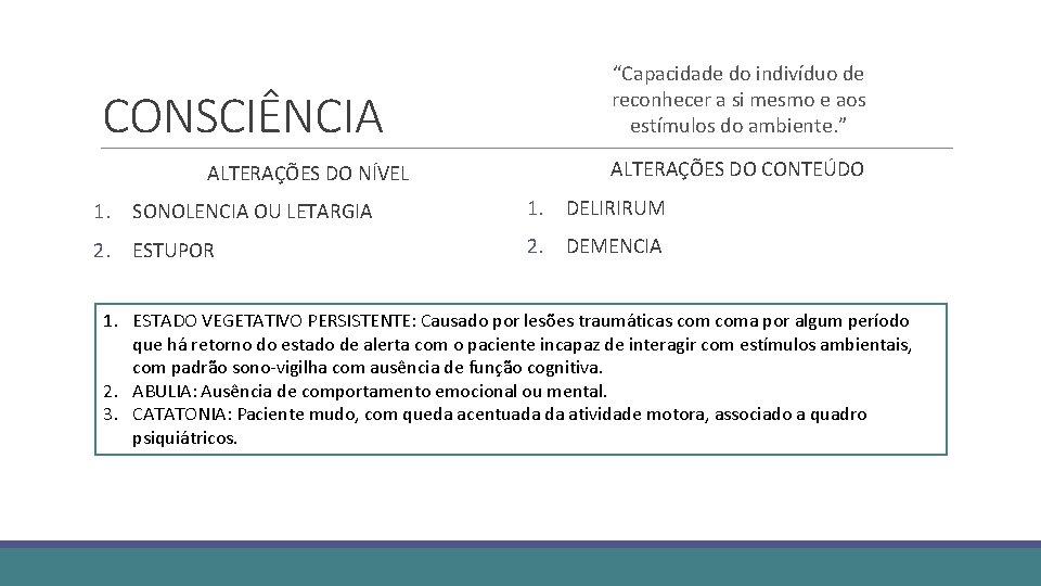 CONSCIÊNCIA ALTERAÇÕES DO NÍVEL “Capacidade do indivíduo de reconhecer a si mesmo e aos