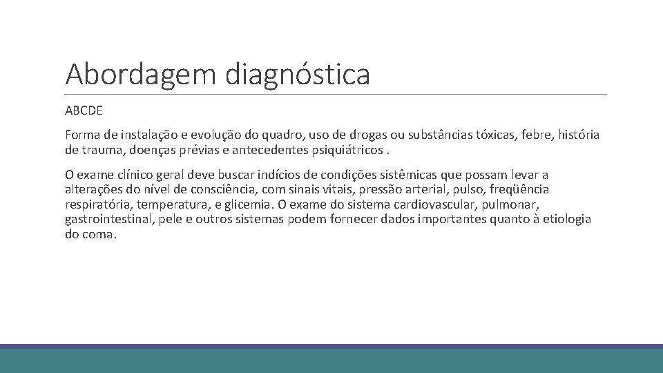 Abordagem diagnóstica ABCDE Forma de instalação e evolução do quadro, uso de drogas ou