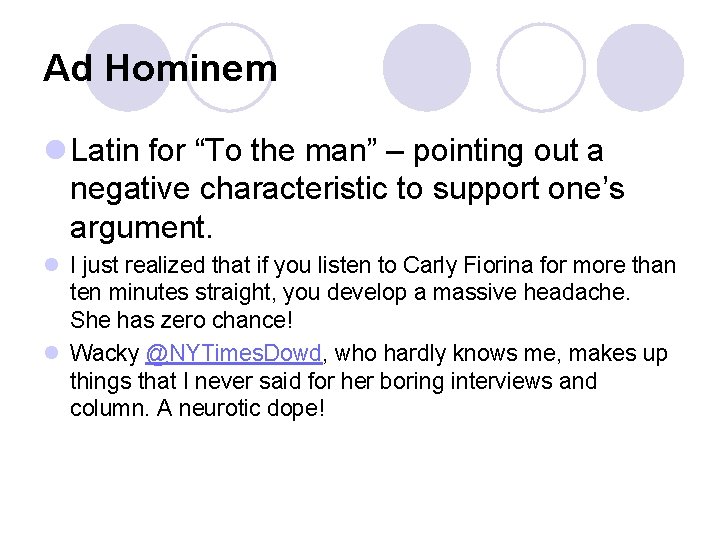 Ad Hominem l Latin for “To the man” – pointing out a negative characteristic