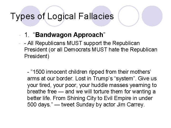 Types of Logical Fallacies - 1. “Bandwagon Approach” - - All Republicans MUST support