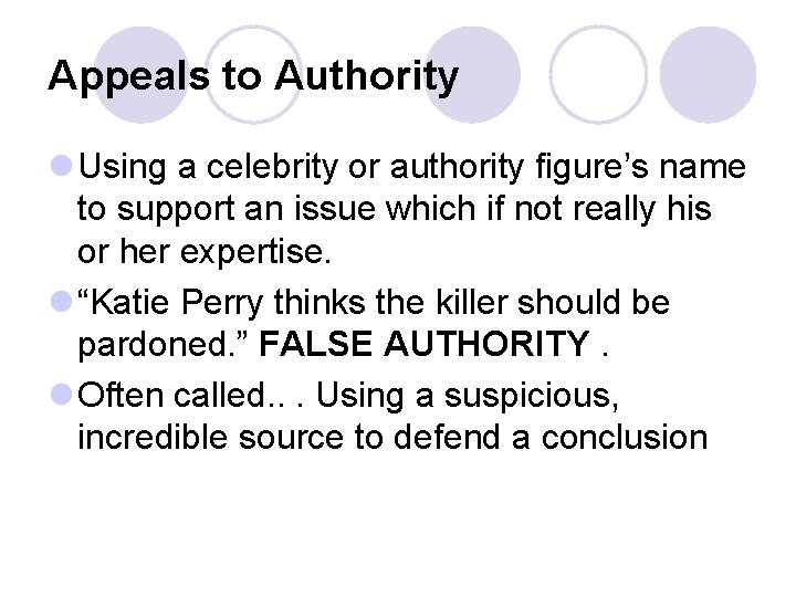 Appeals to Authority l Using a celebrity or authority figure’s name to support an