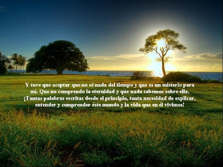 Y tuve que aceptar que no sé nada del tiempo y que es un Y tuve que aceptar que no sé nada del tiempo y que es un