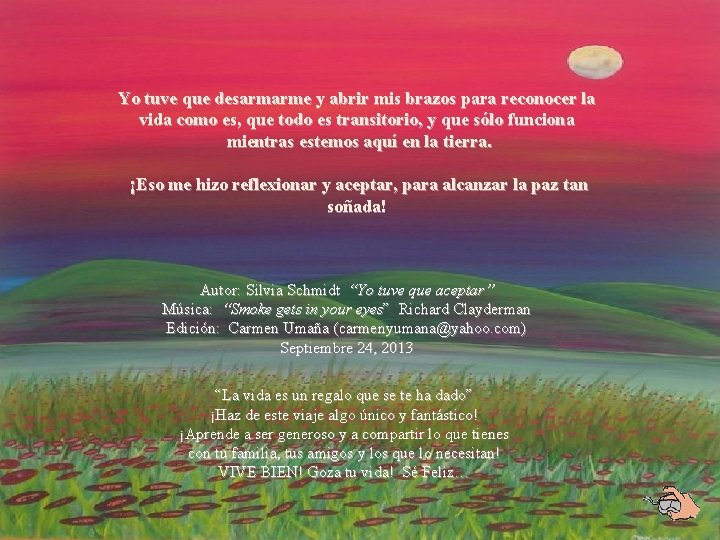 Yo tuve que desarmarme y abrir mis brazos para reconocer la vida como es, Yo tuve que desarmarme y abrir mis brazos para reconocer la vida como es,