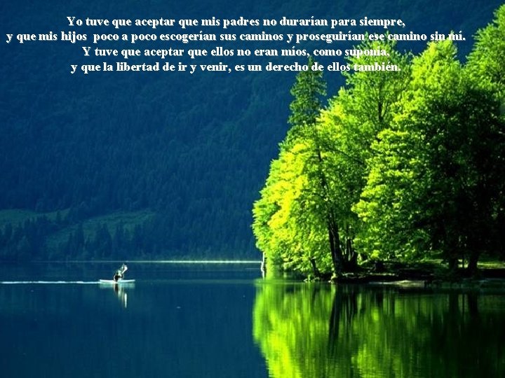 Yo tuve que aceptar que mis padres no durarían para siempre, y que mis Yo tuve que aceptar que mis padres no durarían para siempre, y que mis