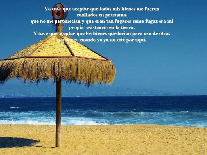Yo tuve que aceptar que todos mis bienes me fueron confiados en préstamo, que Yo tuve que aceptar que todos mis bienes me fueron confiados en préstamo, que