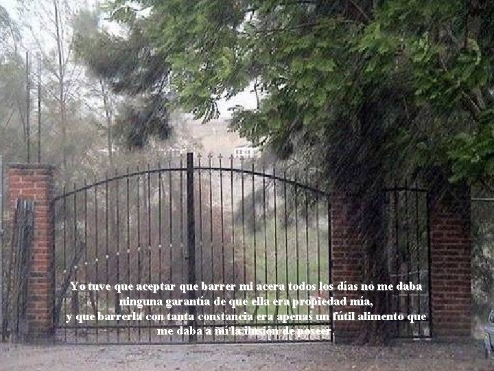 Yo tuve que aceptar que barrer mi acera todos los días no me daba Yo tuve que aceptar que barrer mi acera todos los días no me daba