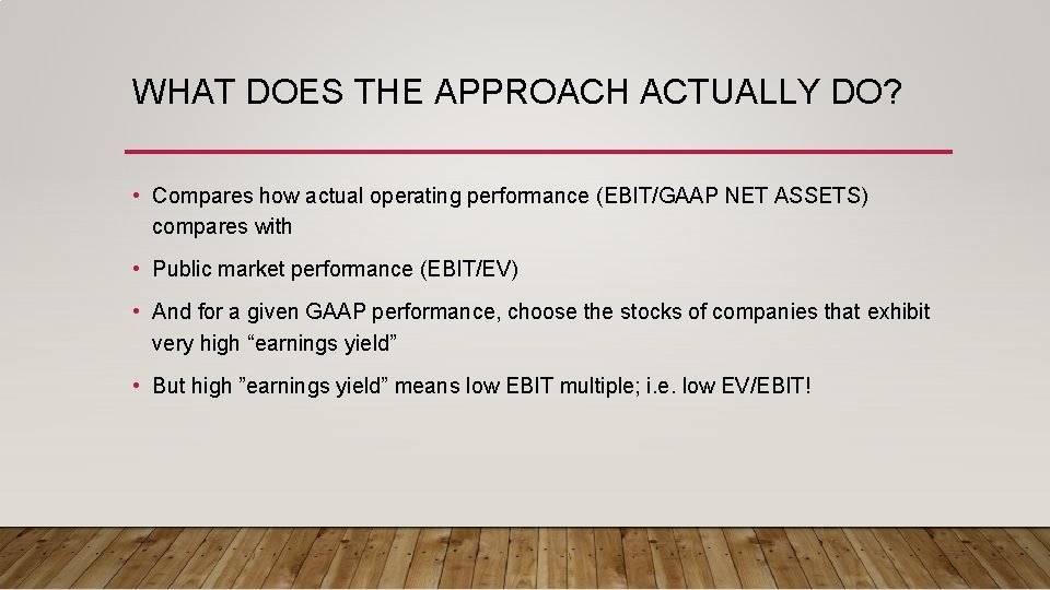 WHAT DOES THE APPROACH ACTUALLY DO? • Compares how actual operating performance (EBIT/GAAP NET WHAT DOES THE APPROACH ACTUALLY DO? • Compares how actual operating performance (EBIT/GAAP NET