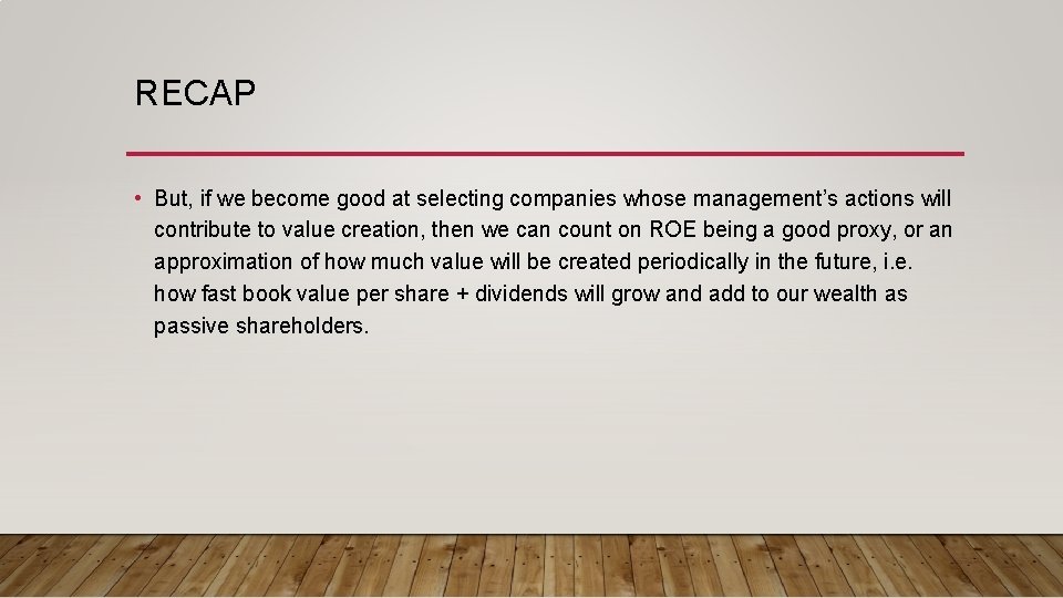RECAP • But, if we become good at selecting companies whose management’s actions will RECAP • But, if we become good at selecting companies whose management’s actions will