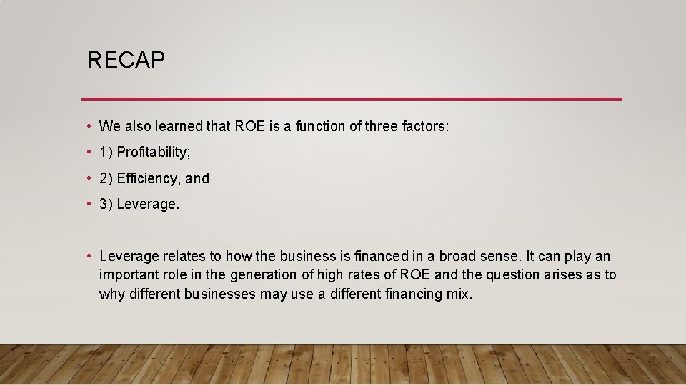 RECAP • We also learned that ROE is a function of three factors: • RECAP • We also learned that ROE is a function of three factors: •