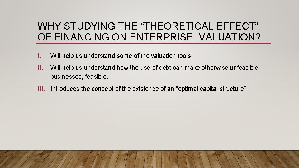WHY STUDYING THE “THEORETICAL EFFECT” OF FINANCING ON ENTERPRISE VALUATION? I. Will help us WHY STUDYING THE “THEORETICAL EFFECT” OF FINANCING ON ENTERPRISE VALUATION? I. Will help us