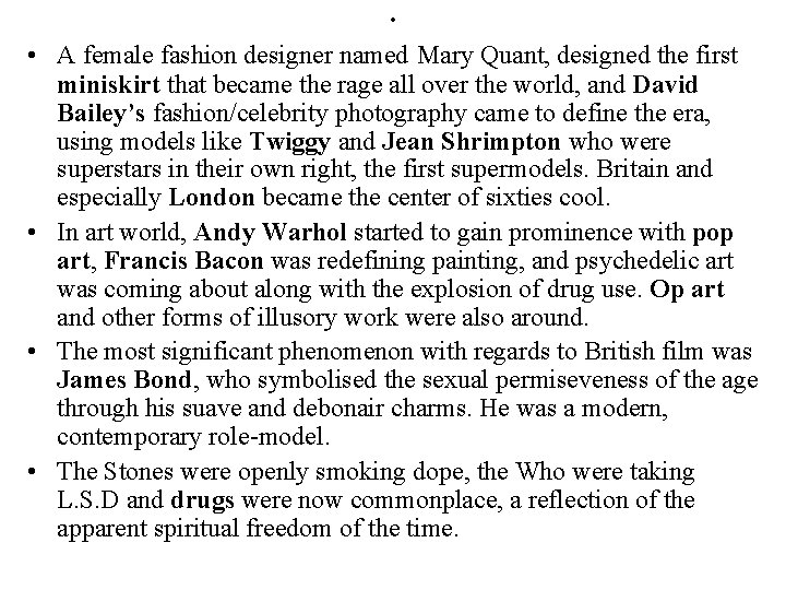 . • A female fashion designer named Mary Quant, designed the first miniskirt that