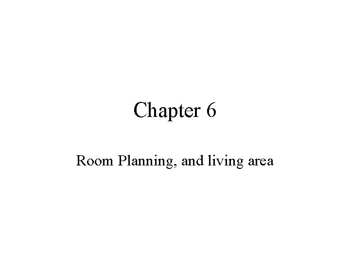 Chapter 6 Room Planning, and living area 