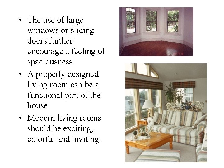  • The use of large windows or sliding doors further encourage a feeling