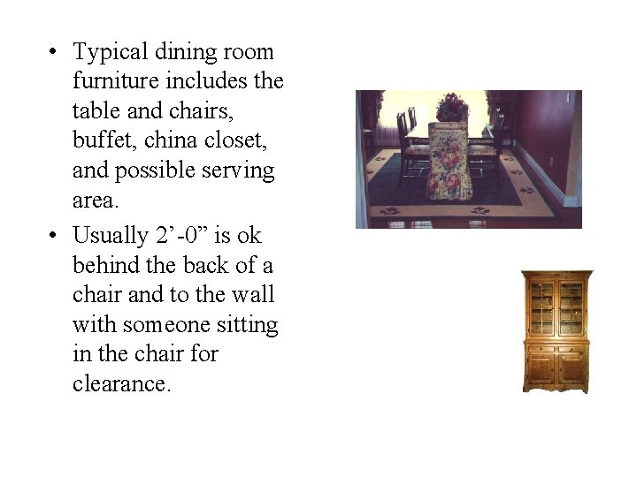  • Typical dining room furniture includes the table and chairs, buffet, china closet,