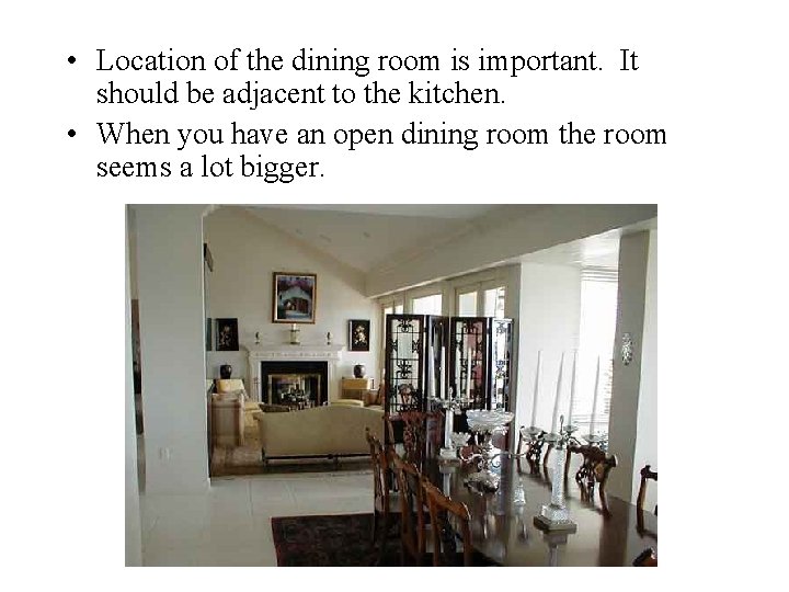  • Location of the dining room is important. It should be adjacent to