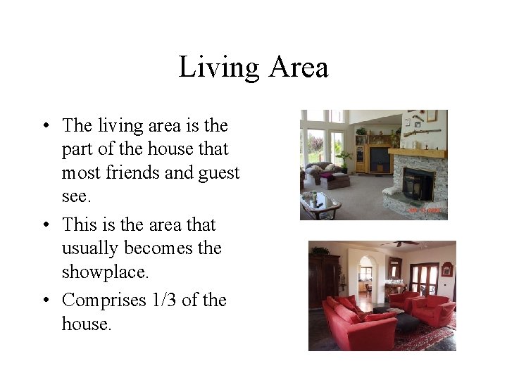 Living Area • The living area is the part of the house that most