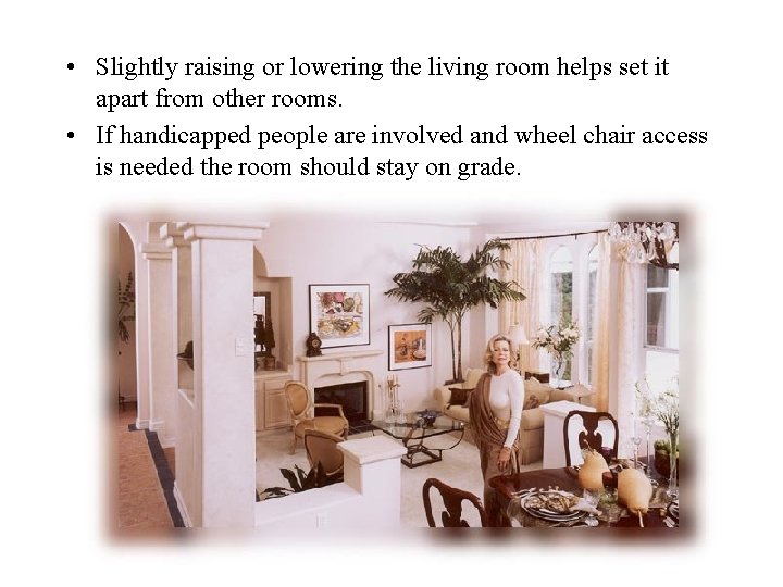  • Slightly raising or lowering the living room helps set it apart from