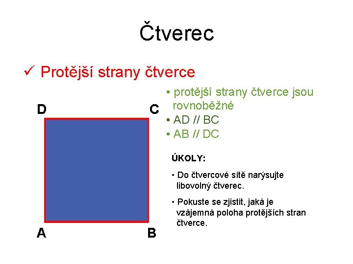 Čtverec ü Protější strany čtverce D • protější strany čtverce jsou C rovnoběžné •