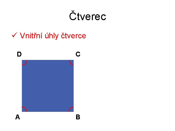 Čtverec ü Vnitřní úhly čtverce D C A B 