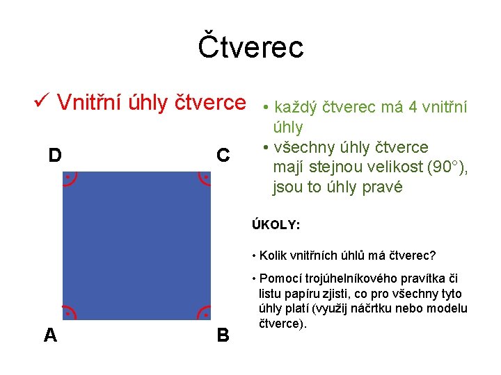 Čtverec ü Vnitřní úhly čtverce D C • každý čtverec má 4 vnitřní úhly