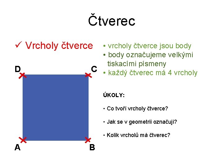 Čtverec ü Vrcholy čtverce D • vrcholy čtverce jsou body • body označujeme velkými