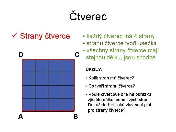 Čtverec ü Strany čtverce D • každý čtverec má 4 strany • stranu čtverce