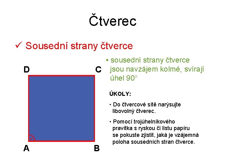 Čtverec ü Sousední strany čtverce D • sousední strany čtverce C jsou navzájem kolmé,