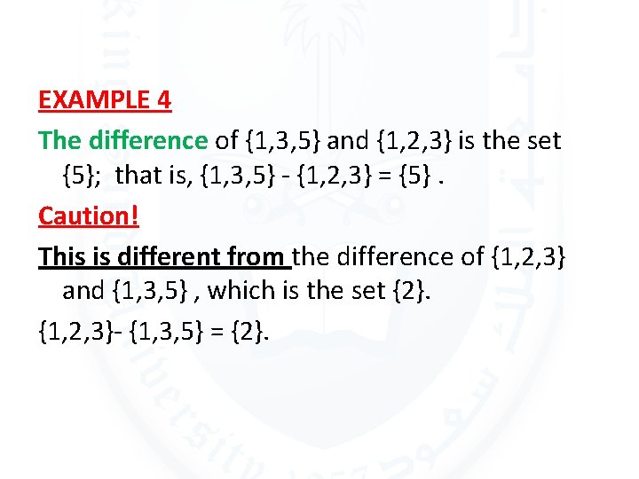 EXAMPLE 4 The difference of {1, 3, 5} and {1, 2, 3} is the