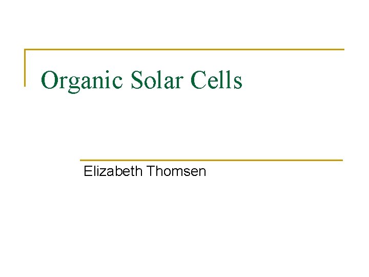 Organic Solar Cells Elizabeth Thomsen 