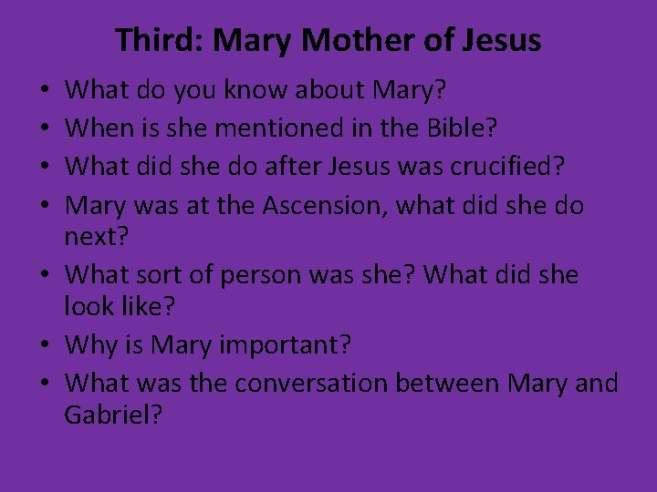 Third: Mary Mother of Jesus What do you know about Mary? When is she