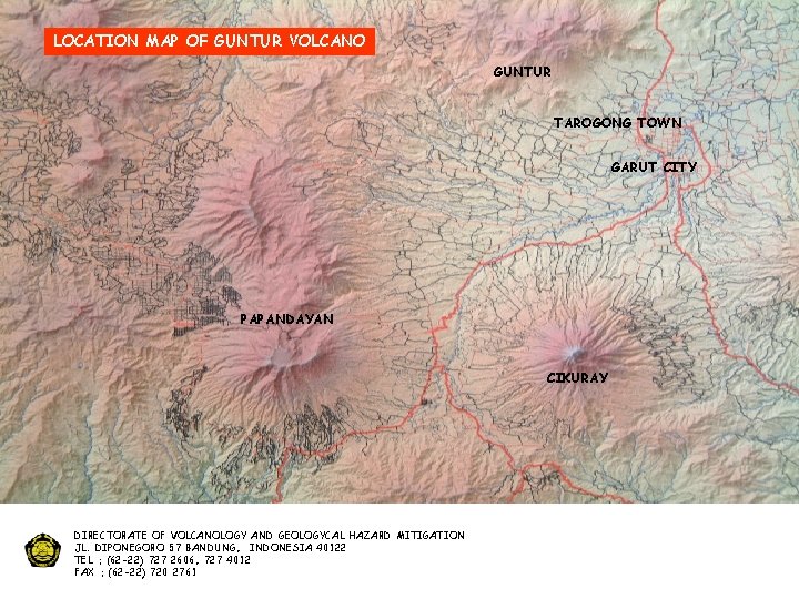 LOCATION MAP OF GUNTUR VOLCANO GUNTUR TAROGONG TOWN GARUT CITY PAPANDAYAN CIKURAY DIRECTORATE OF