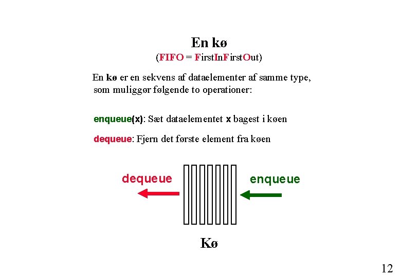 En kø (FIFO = First. In. First. Out) En kø er en sekvens af