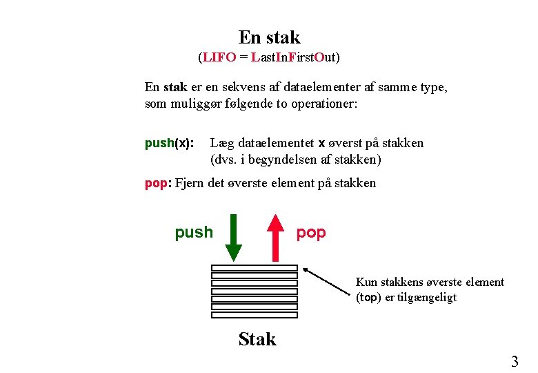 En stak (LIFO = Last. In. First. Out) En stak er en sekvens af