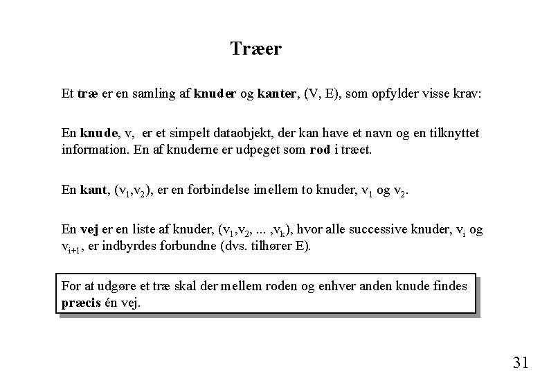 Træer Et træ er en samling af knuder og kanter, (V, E), som opfylder