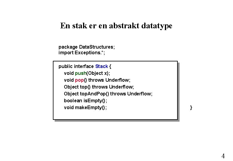 En stak er en abstrakt datatype package Data. Structures; import Exceptions. *; public interface