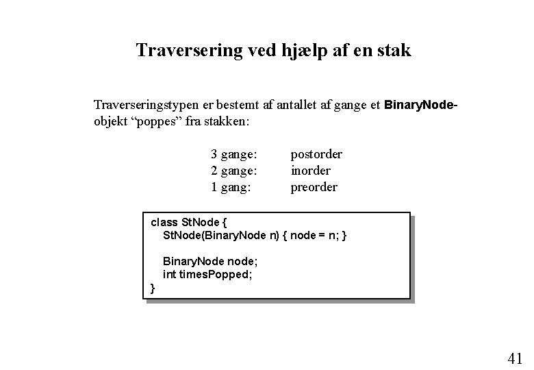 Traversering ved hjælp af en stak Traverseringstypen er bestemt af antallet af gange et